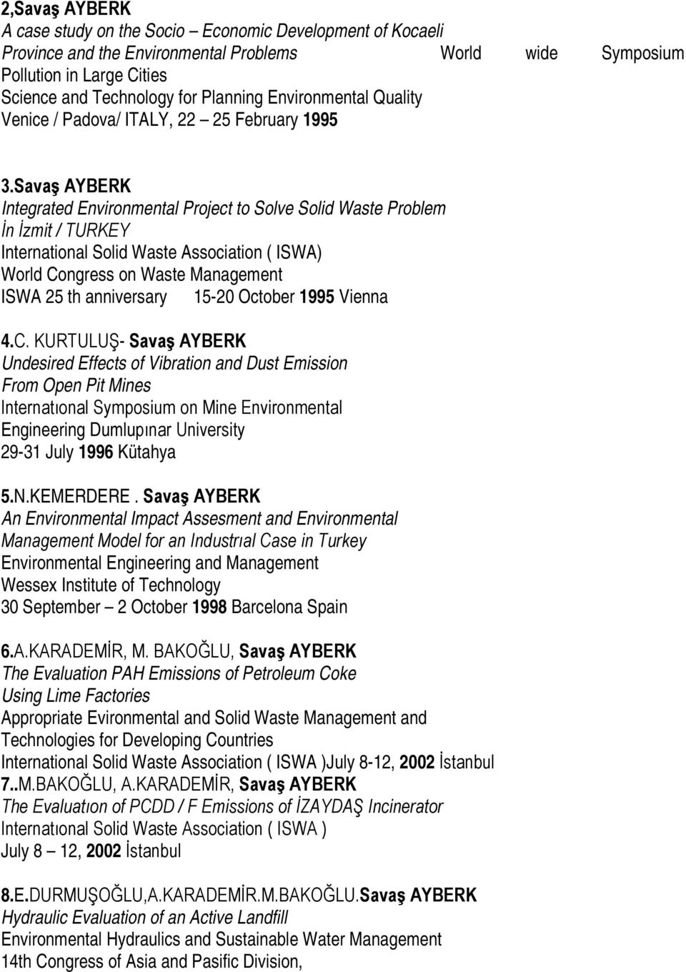 Savaş AYBERK Integrated Environmental Project to Solve Solid Waste Problem İn İzmit / TURKEY International Solid Waste Association ( ISWA) World Congress on Waste Management ISWA 25 th anniversary