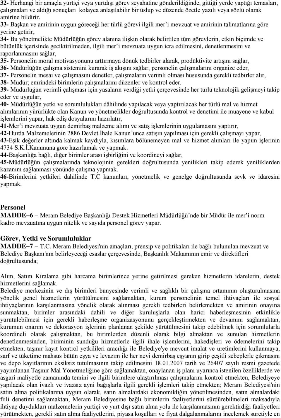 33- Başkan ve amirinin uygun göreceği her türlü görevi ilgili mer i mevzuat ve amirinin talimatlarına göre yerine getirir, 34- Bu yönetmelikte Müdürlüğün görev alanına ilişkin olarak belirtilen tüm