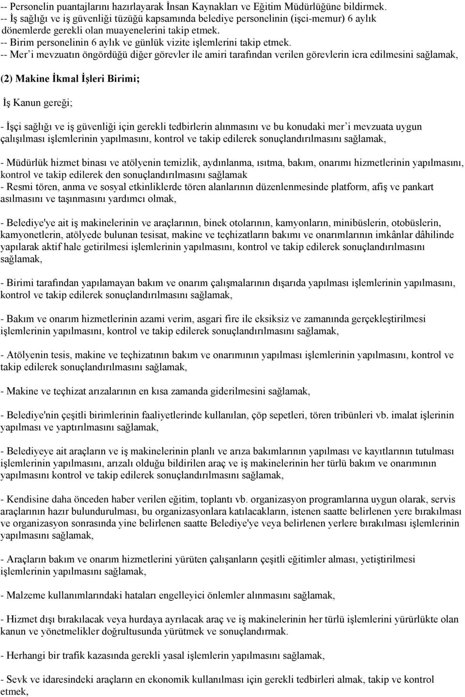 -- Birim personelinin 6 aylık ve günlük vizite işlemlerini takip etmek.