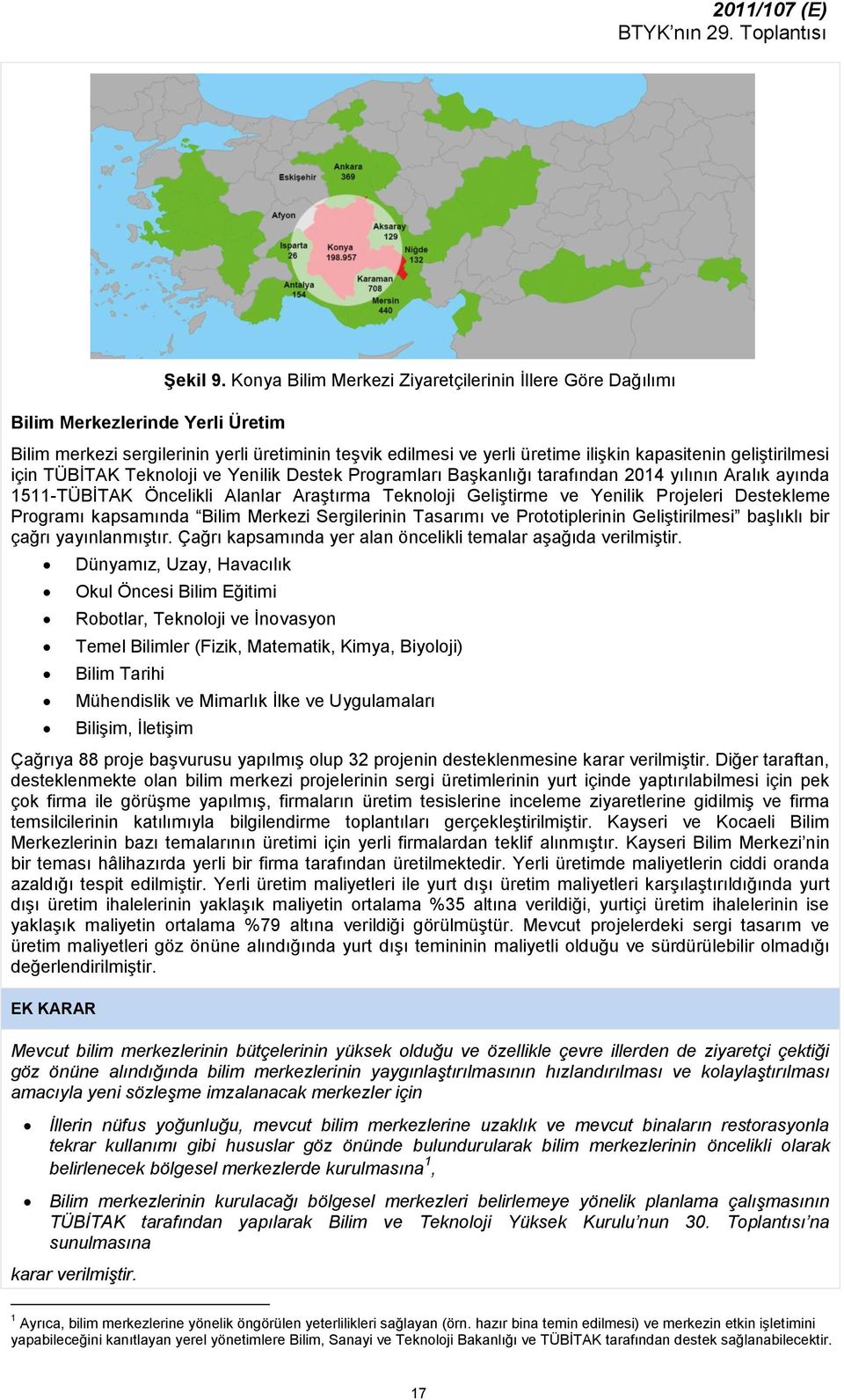 geliştirilmesi için TÜBİTAK Teknoloji ve Yenilik Destek Programları Başkanlığı tarafından 2014 yılının Aralık ayında 1511-TÜBİTAK Öncelikli Alanlar Araştırma Teknoloji Geliştirme ve Yenilik Projeleri