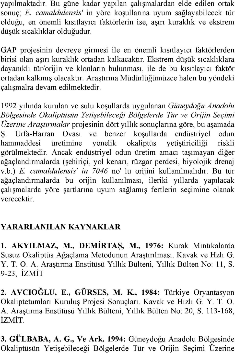 GAP projesinin devreye girmesi ile en önemli kısıtlayıcı faktörlerden birisi olan aşırı kuraklık ortadan kalkacaktır.