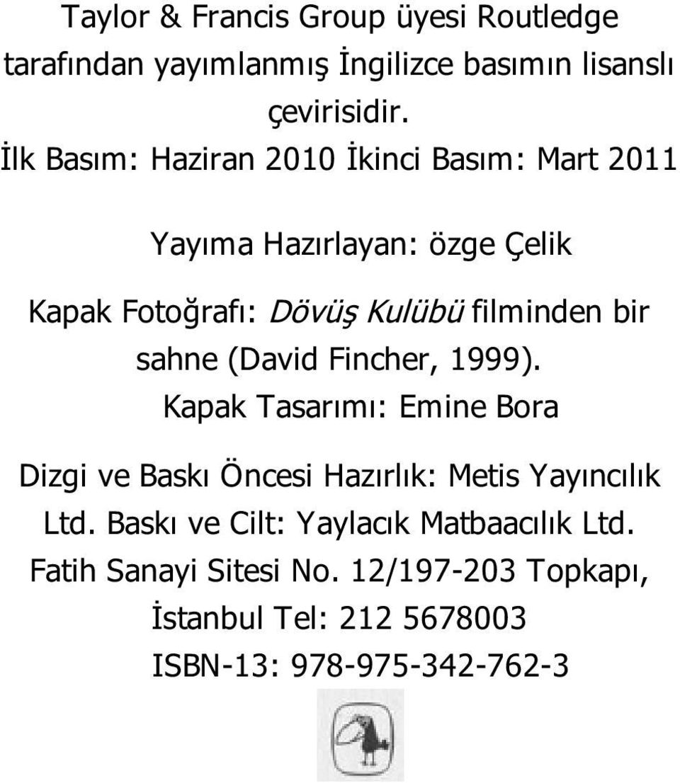 bir sahne (David Fincher, 1999). Kapak Tasarımı: Emine Bora Dizgi ve Baskı Öncesi Hazırlık: Metis Yayıncılık Ltd.
