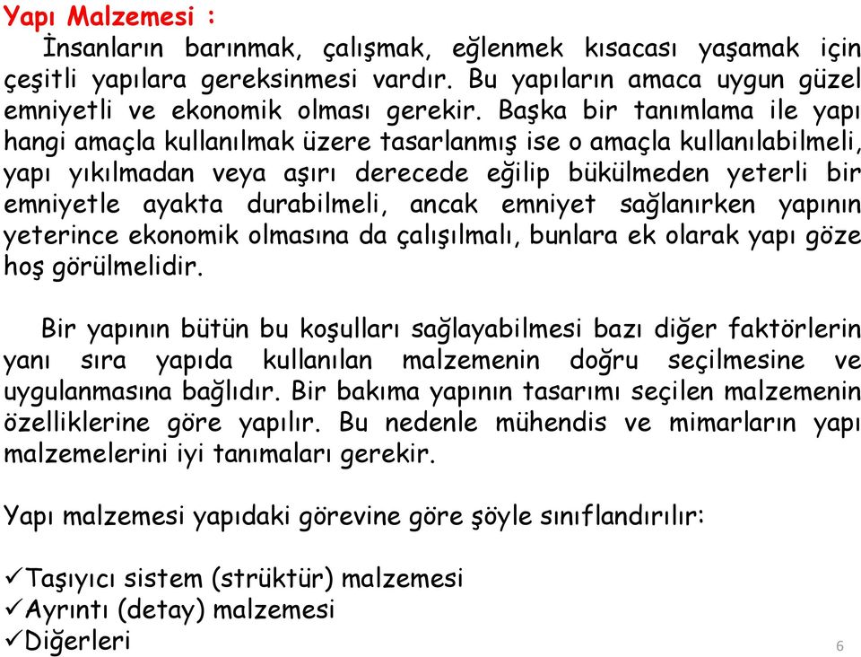 ancak emniyet sağlanırken yapının yeterince ekonomik olmasına da çalışılmalı, bunlara ek olarak yapı göze hoş görülmelidir.