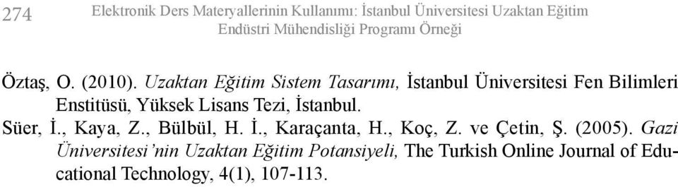 Uzaktan Eğitim Sistem Tasarımı, İstanbul Üniversitesi Fen Bilimleri Enstitüsü, Yüksek Lisans Tezi, İstanbul.