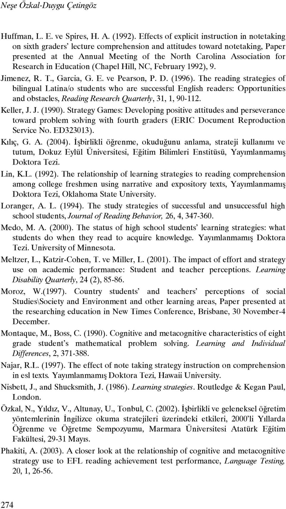 Research in Education (Chapel Hill, NC, February 1992), 9. Jimenez, R. T., Garcia, G. E. ve Pearson, P. D. (1996).
