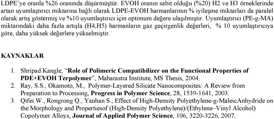 için optimum değere ulaşılmıştır. Uyumlaştırıcı (PE-g-MA) miktarındaki daha fazla artışla (H4,H5) harmanların gaz geçirgenlik değerleri, % 10 uyumlaştırıcıya göre, daha yüksek değerlere yükselmiştir.