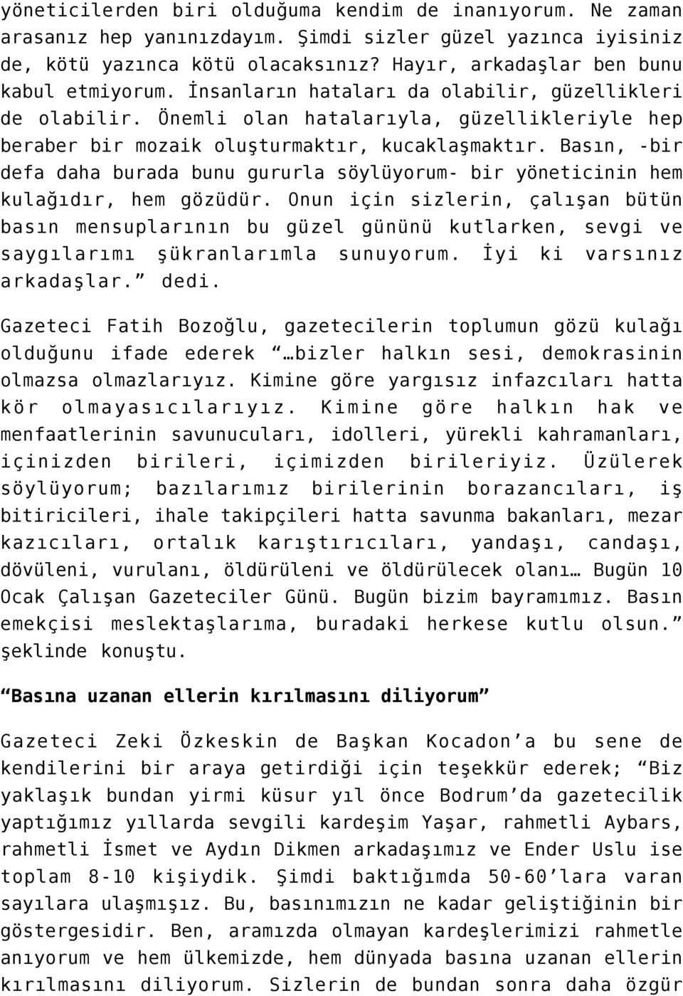 Basın, -bir defa daha burada bunu gururla söylüyorum- bir yöneticinin hem kulağıdır, hem gözüdür.