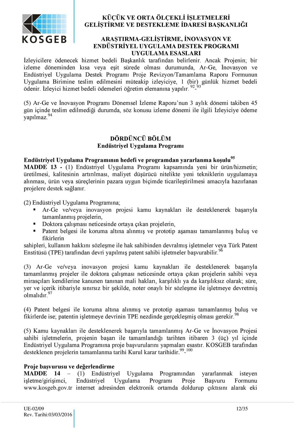 teslim edilmesini müteakip izleyiciye, 1 (bir) günlük hizmet bedeli ödenir. İzleyici hizmet bedeli ödemeleri öğretim elemanına yapılır.