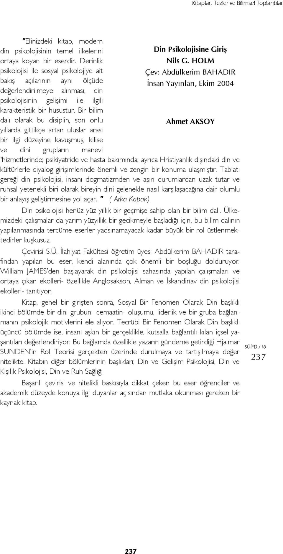 HOLM Çev: Abdülkerim BAHADIR İnsan Yayınları, Ekim 2004 psikolojisinin gelişimi ile ilgili karakteristik bir husustur.
