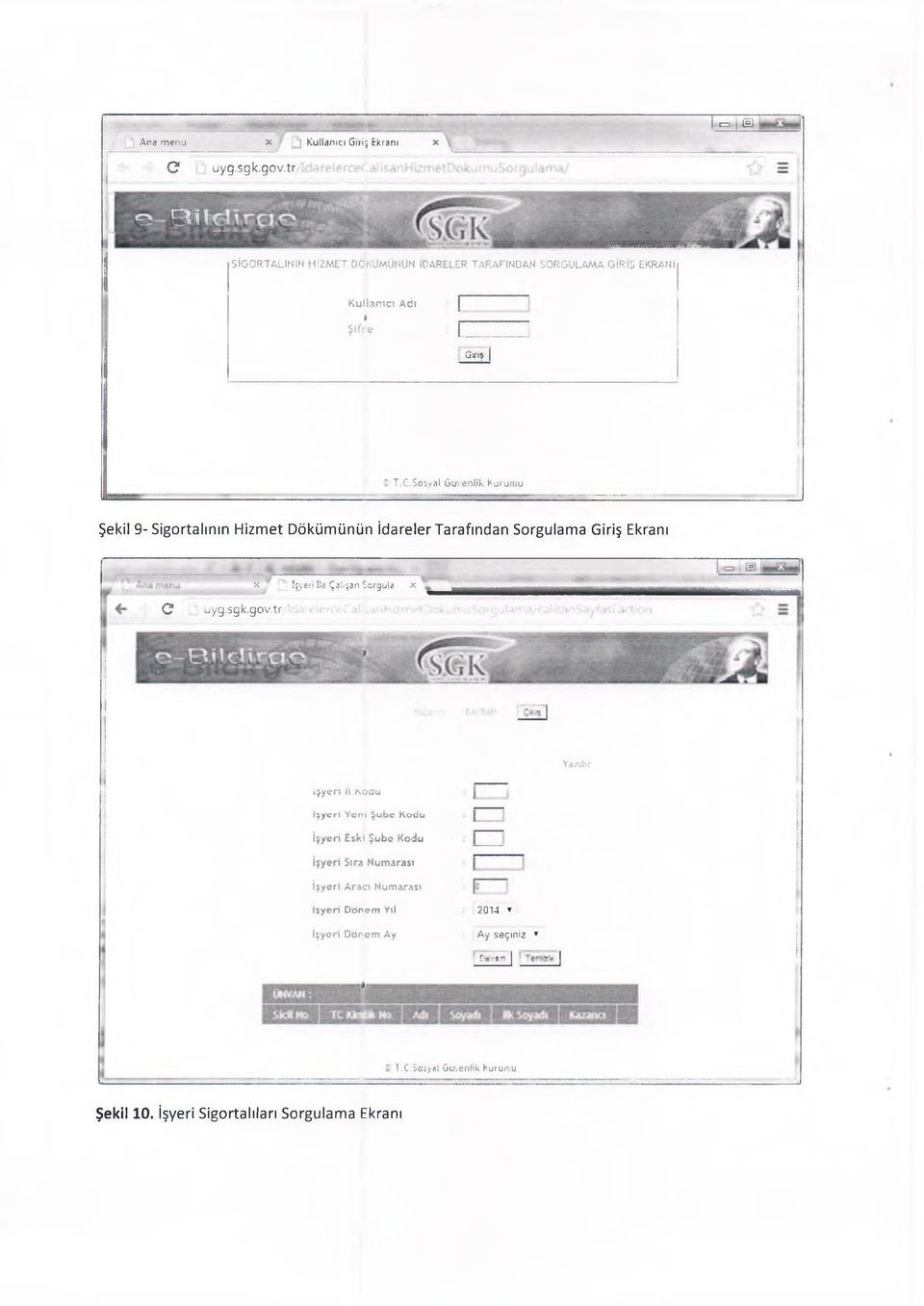 Sos>*al G üvenlik Kurum u Şekil 9 -Sigortalının Hizmet Dökümünün idareler Tarafından Sorgulama Giriş Ekranı ^ işyeri ile Çalışan Sorgula x 73j O... uy9.sgk.g0y.