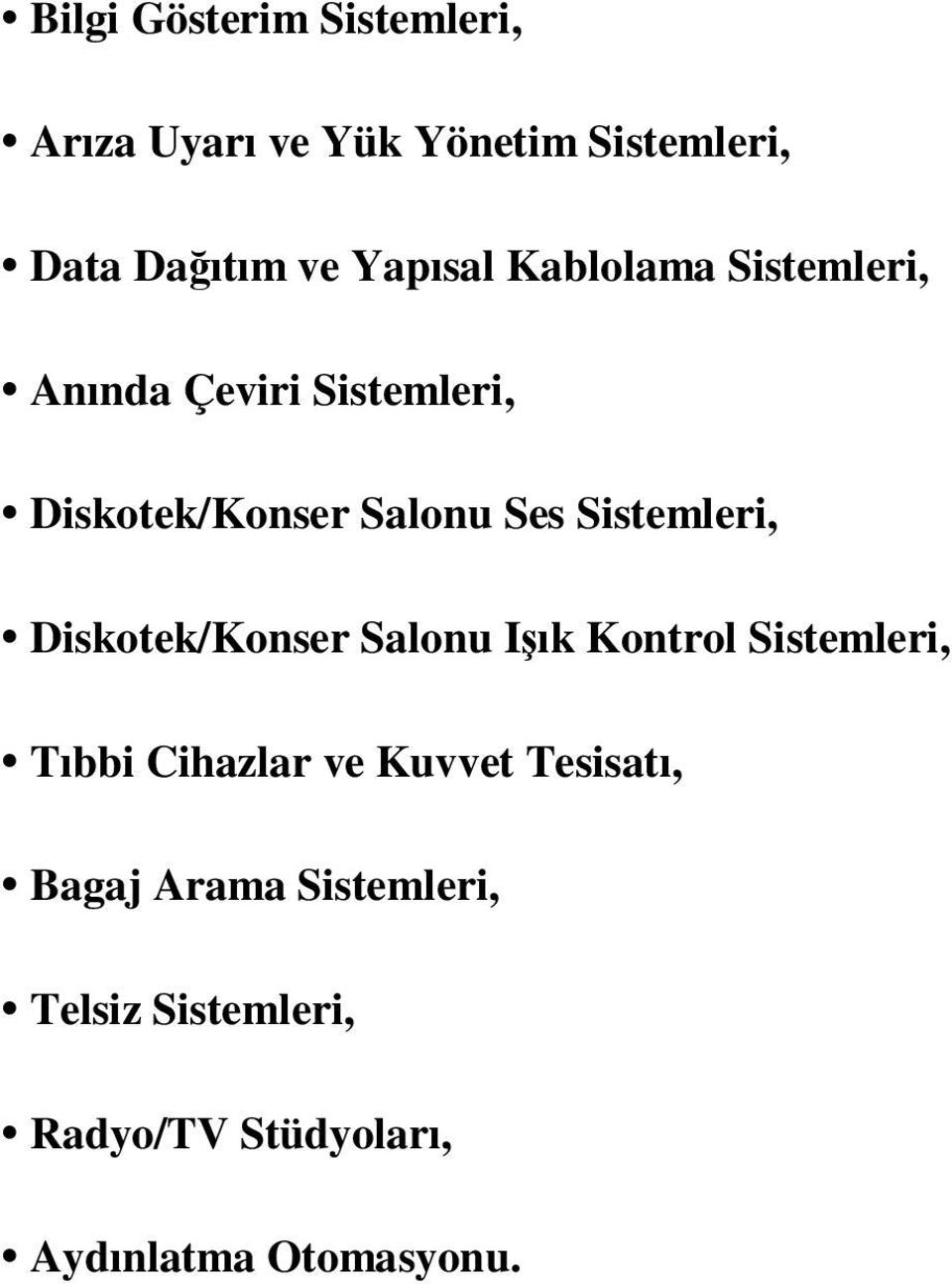 Sistemleri, Diskotek/Konser Salonu Iık Kontrol Sistemleri, Tıbbi Cihazlar ve Kuvvet