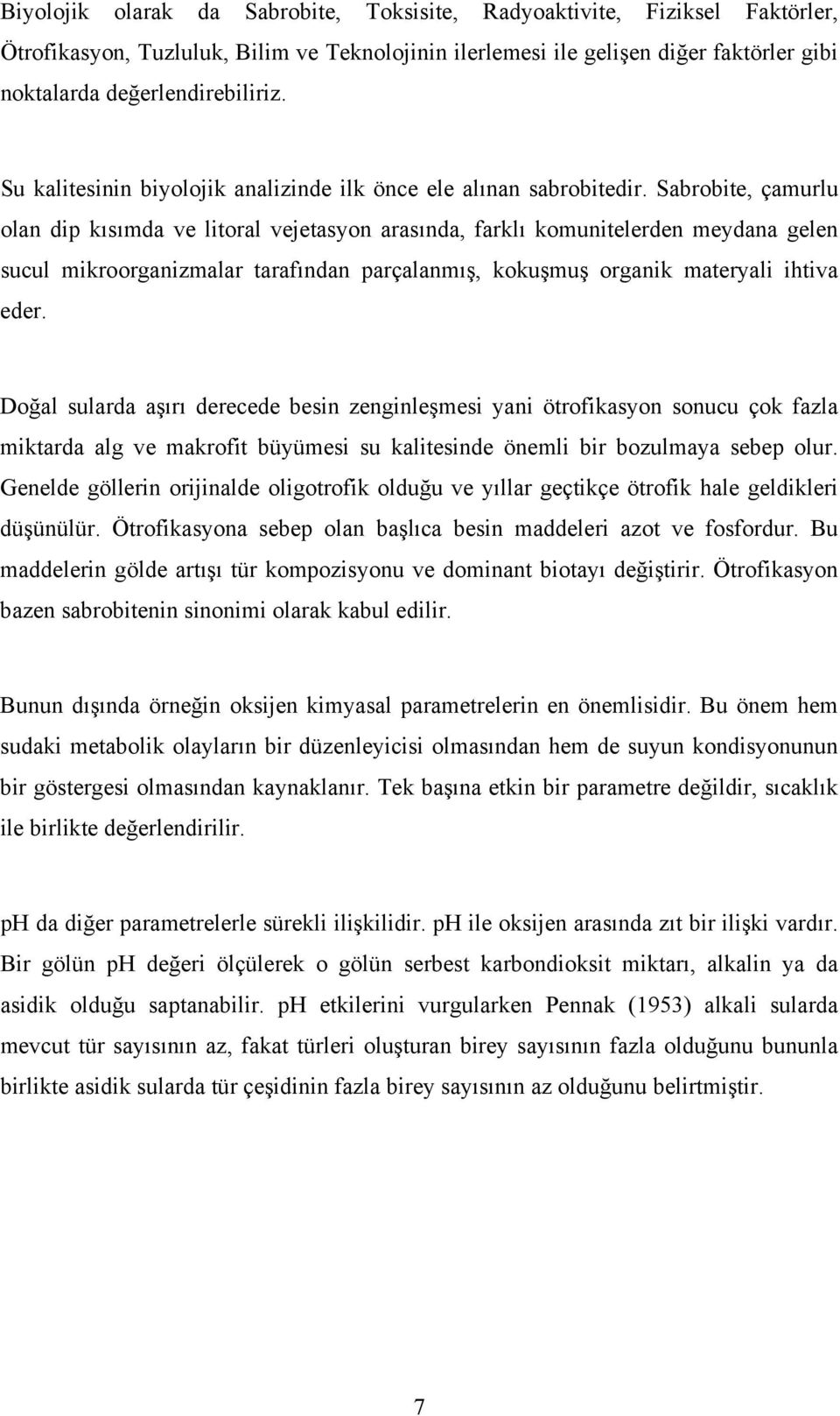 Sabrobite, çamurlu olan dip kısımda ve litoral vejetasyon arasında, farklı komunitelerden meydana gelen sucul mikroorganizmalar tarafından parçalanmış, kokuşmuş organik materyali ihtiva eder.