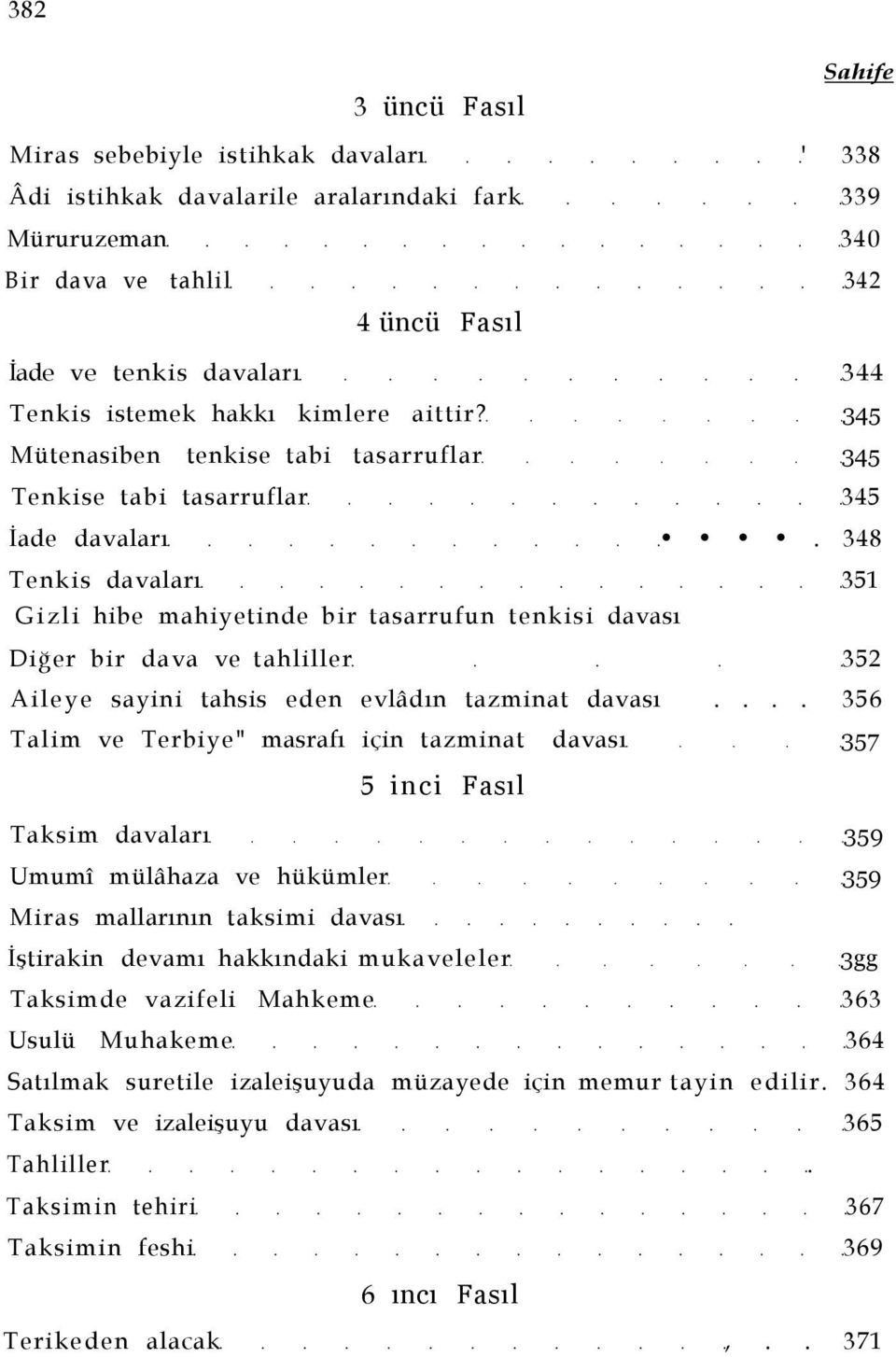 348 Tenkis davaları 351 Gizli hibe mahiyetinde bir tasarrufun tenkisi davası Diğer bir dava ve tahliller 352 Aileye sayini tahsis eden evlâdın tazminat davası.