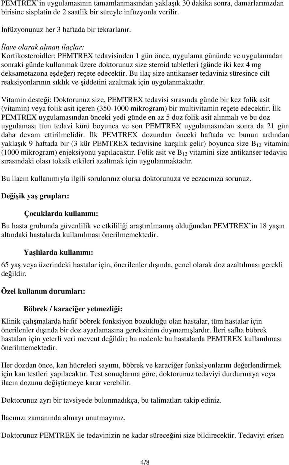 deksametazona eşdeğer) reçete edecektir. Bu ilaç size antikanser tedaviniz süresince cilt reaksiyonlarının sıklık ve şiddetini azaltmak için uygulanmaktadır.