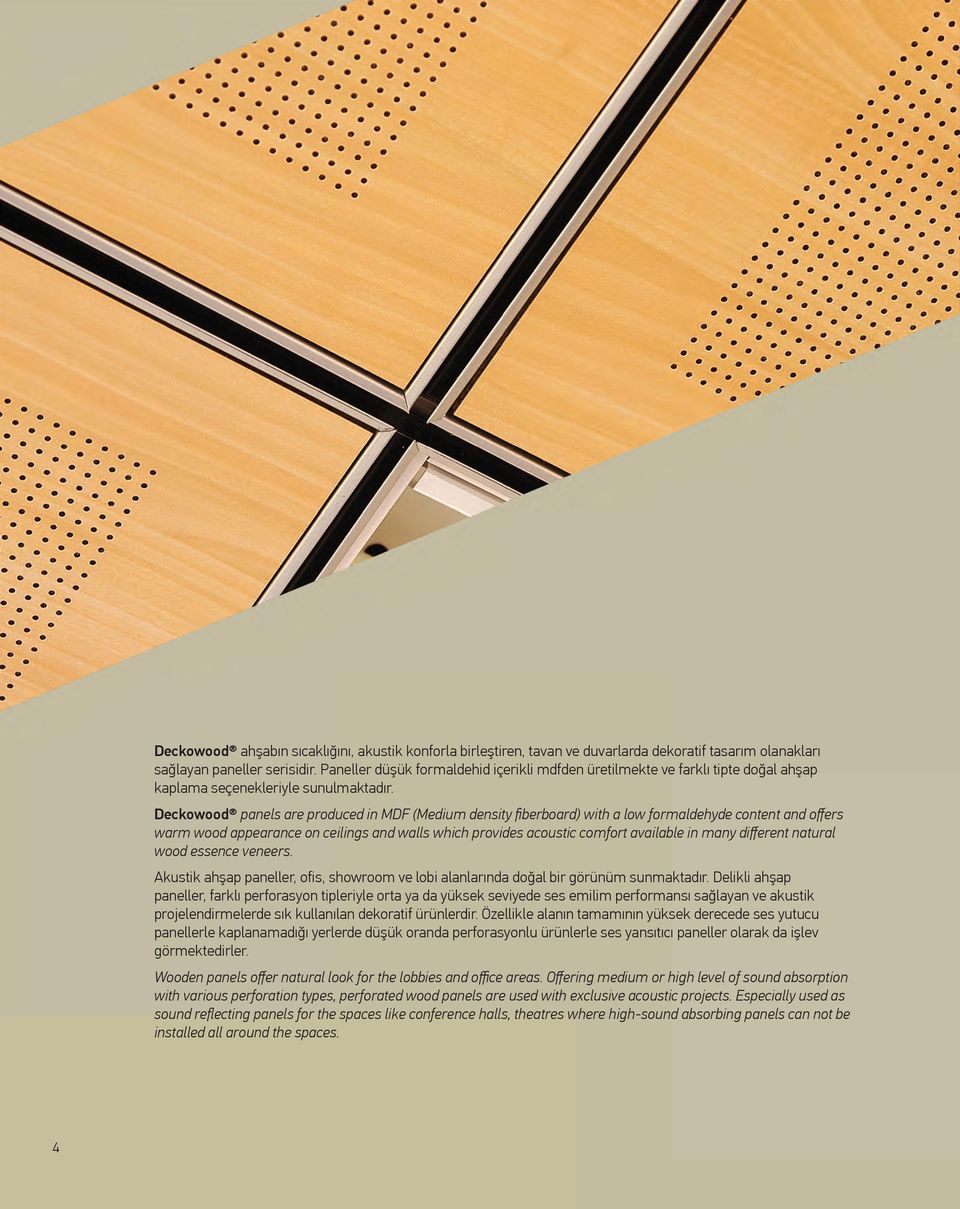 Deckowood panels are produced in MDF (Medium density fiberboard) with a low formaldehyde content and offers warm wood appearance on ceilings and walls which provides acoustic comfort available in