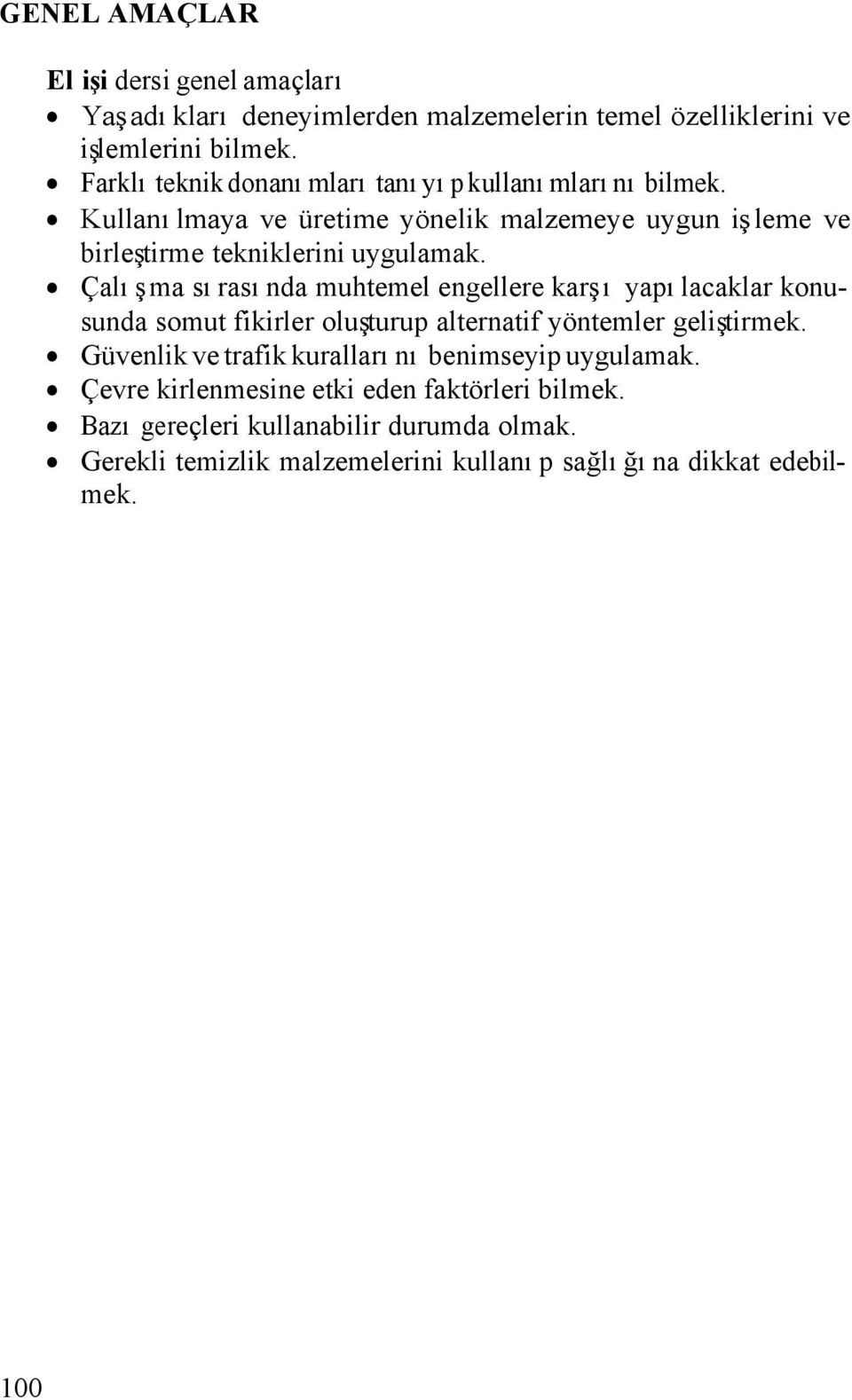 Çalışma sırasında muhtemel engellere karşı yapılacaklar konusunda somut fikirler oluşturup alternatif yöntemler geliştirmek.