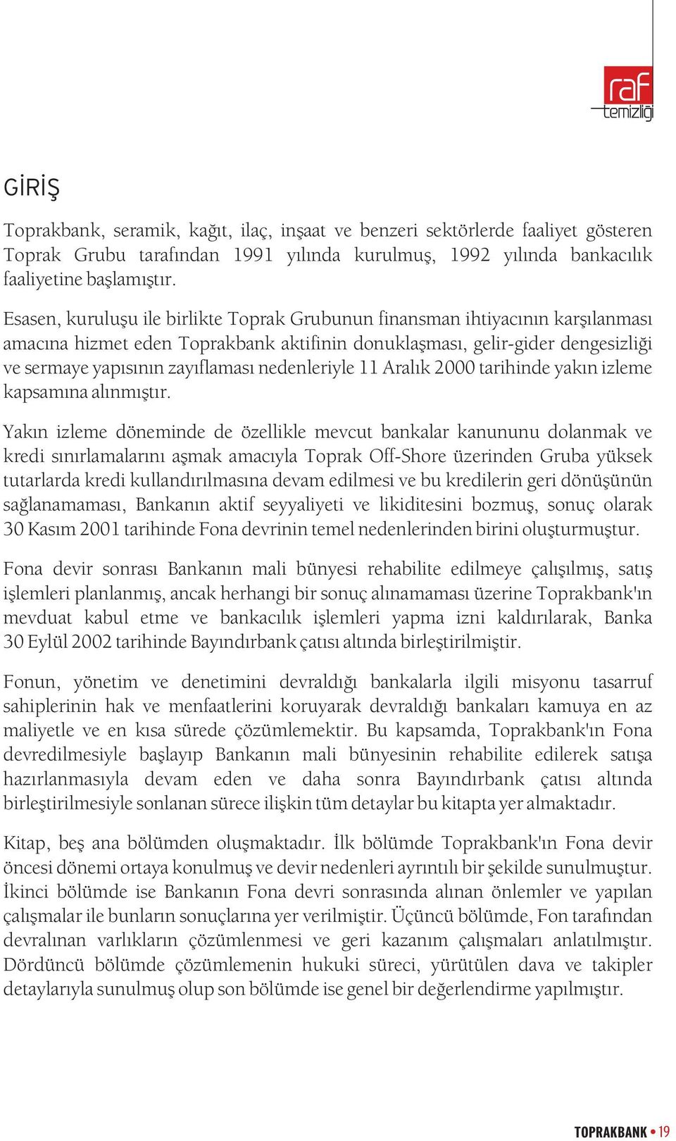 nedenleriyle 11 Aralýk 2000 tarihinde yakýn izleme kapsamýna alýnmýþtýr.