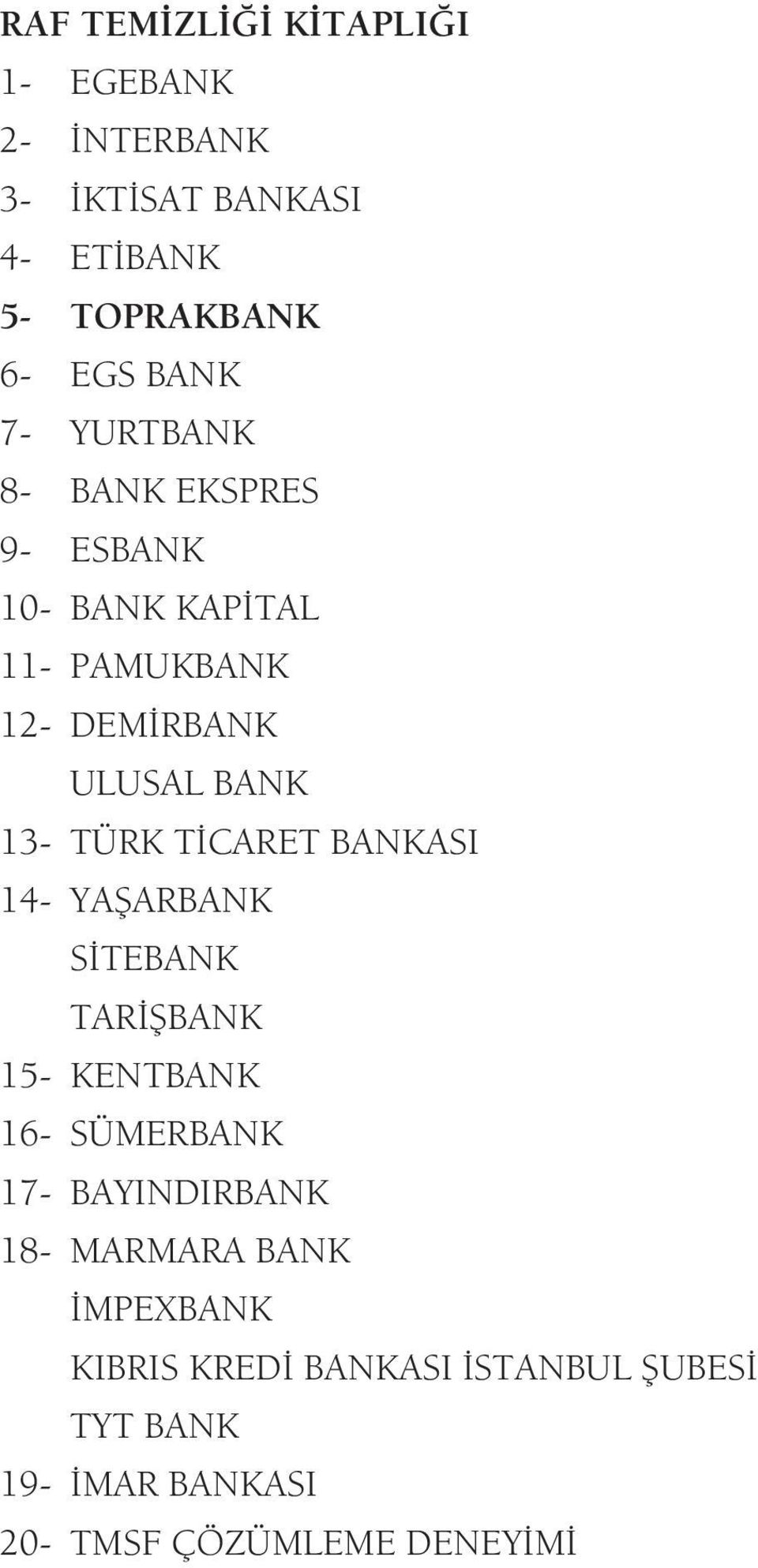 TÝCARET BANKASI 14- YAÞARBANK SÝTEBANK TARÝÞBANK 15- KENTBANK 16- SÜMERBANK 17- BAYINDIRBANK 18- MARMARA