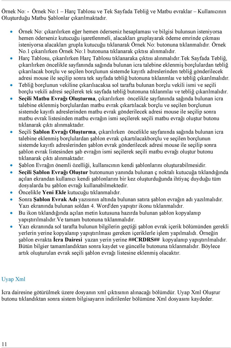 grupla kutucuğu tıklanarak Örnek No: butonuna tıklanmalıdır. Örnek No.1 çıkarılırken Örnek No:1 butonuna tıklanarak çıktısı alınmalıdır.