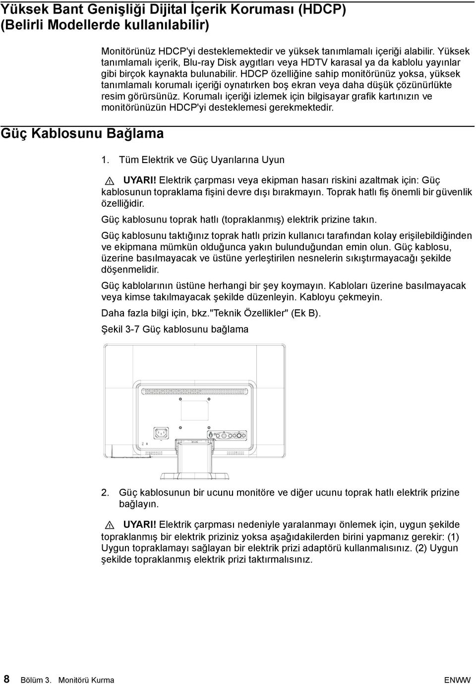 HDCP özelliğine sahip monitörünüz yoksa, yüksek tanımlamalı korumalı içeriği oynatırken boş ekran veya daha düşük çözünürlükte resim görürsünüz.