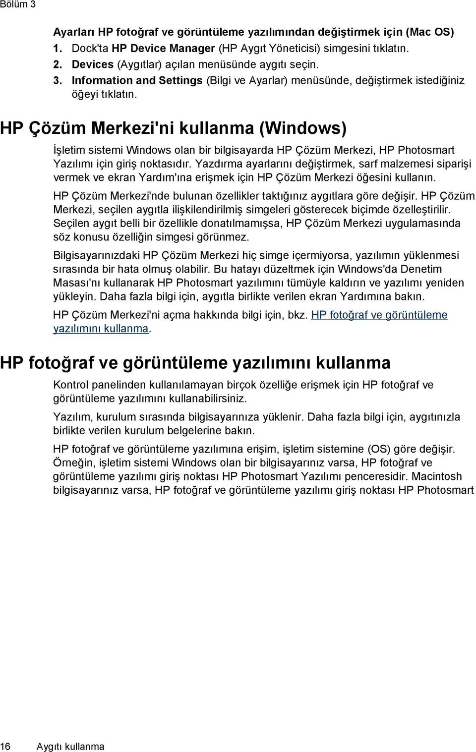 HP Çözüm Merkezi'ni kullanma (Windows) İşletim sistemi Windows olan bir bilgisayarda HP Çözüm Merkezi, HP Photosmart Yazılımı için giriş noktasıdır.