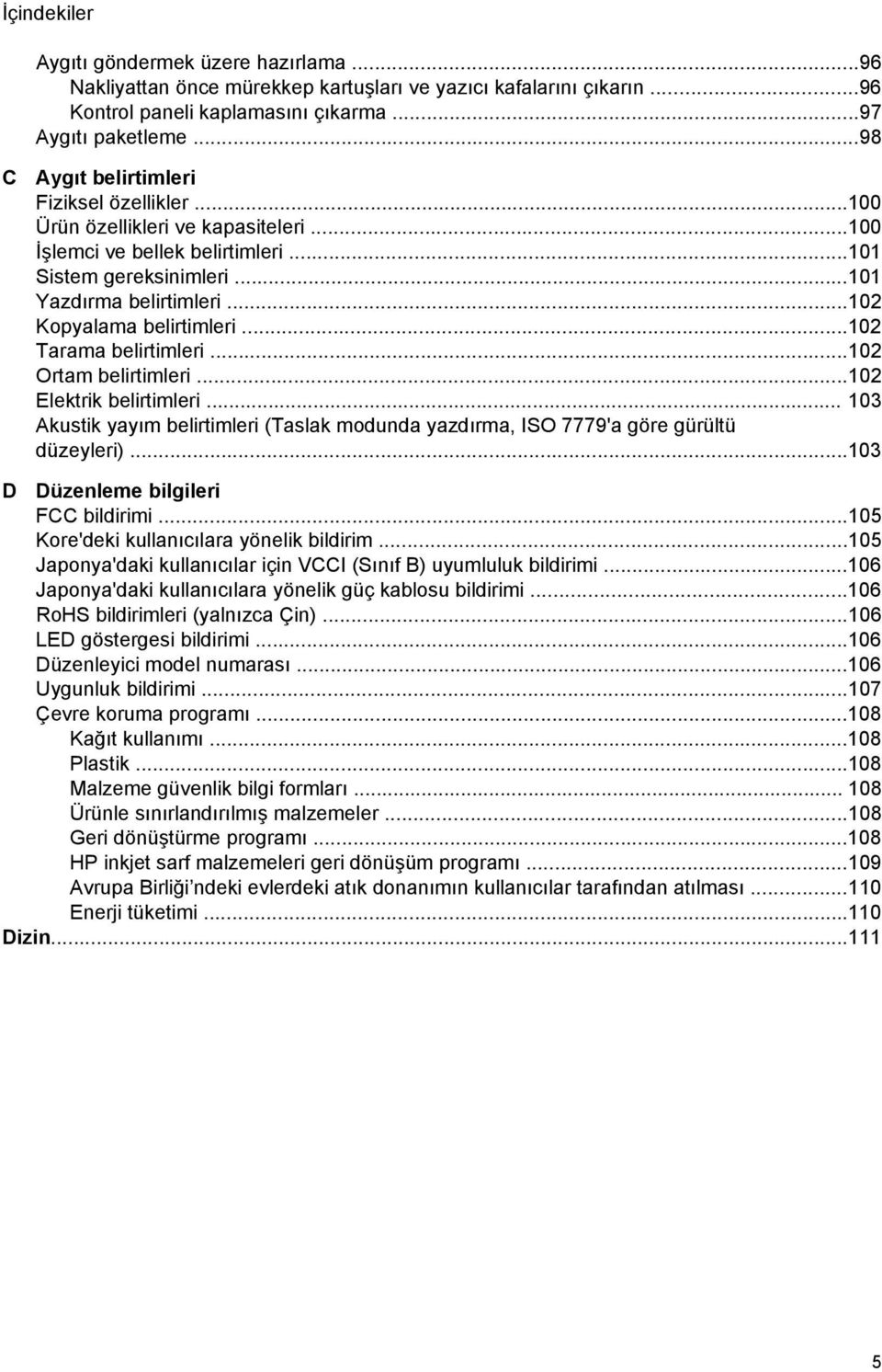 ..102 Kopyalama belirtimleri...102 Tarama belirtimleri...102 Ortam belirtimleri...102 Elektrik belirtimleri.