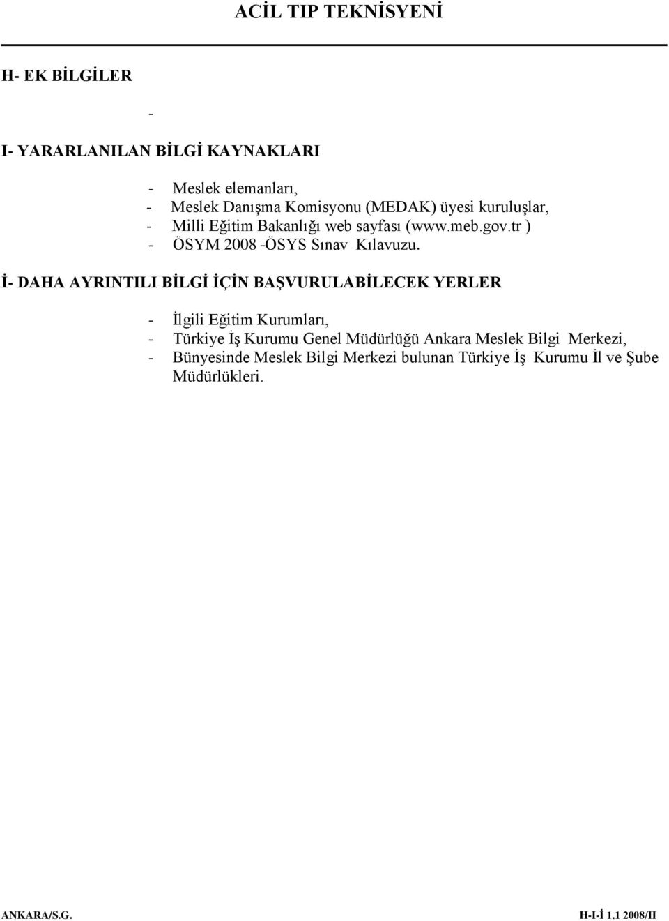 İ- DAHA AYRINTILI BİLGİ İÇİN BAŞVURULABİLECEK YERLER - Ġlgili Eğitim Kurumları, - Türkiye ĠĢ Kurumu Genel