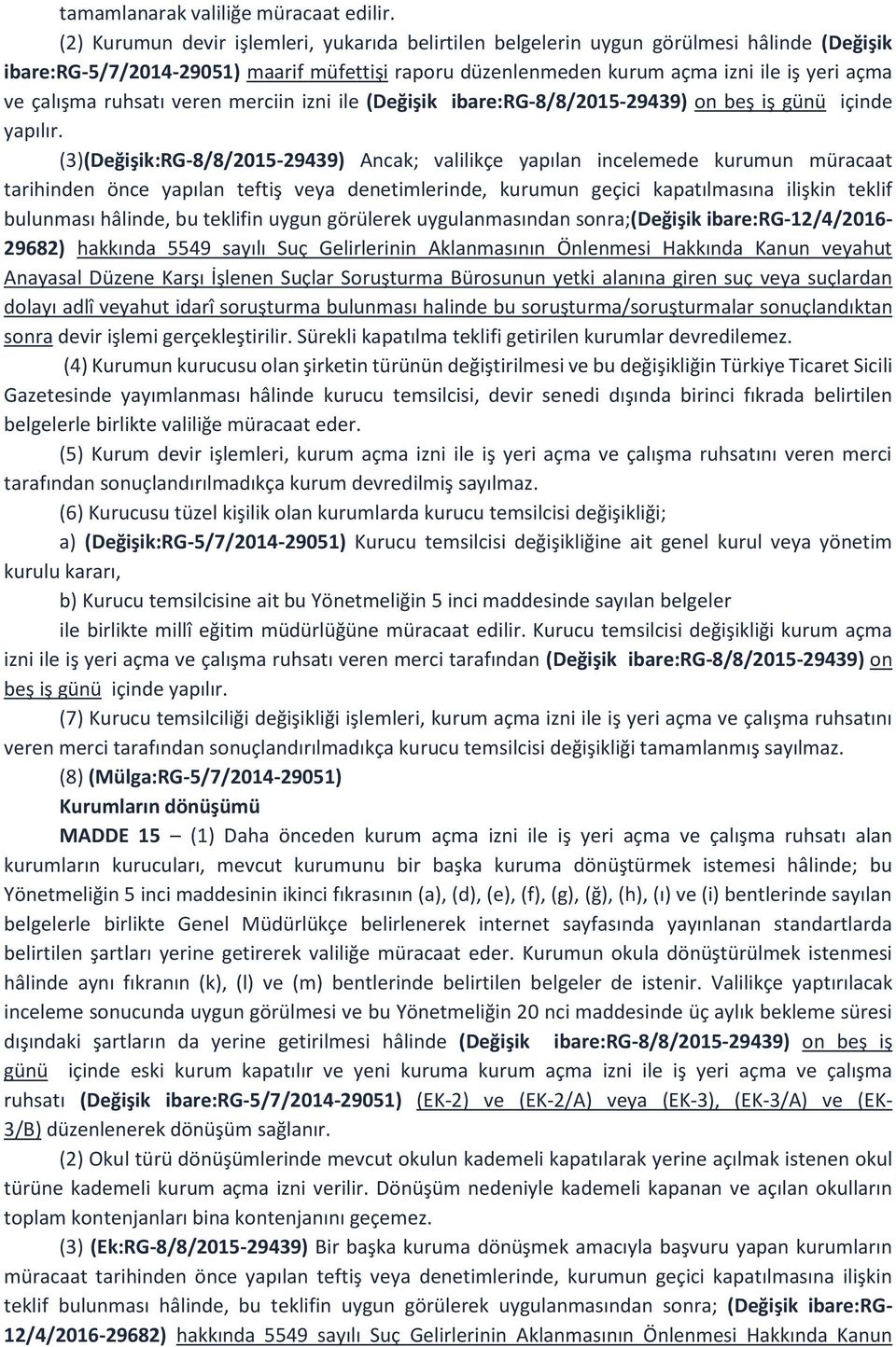 ruhsatı veren merciin izni ile (Değişik ibare:rg-8/8/2015-29439) on beş iş günü içinde yapılır.