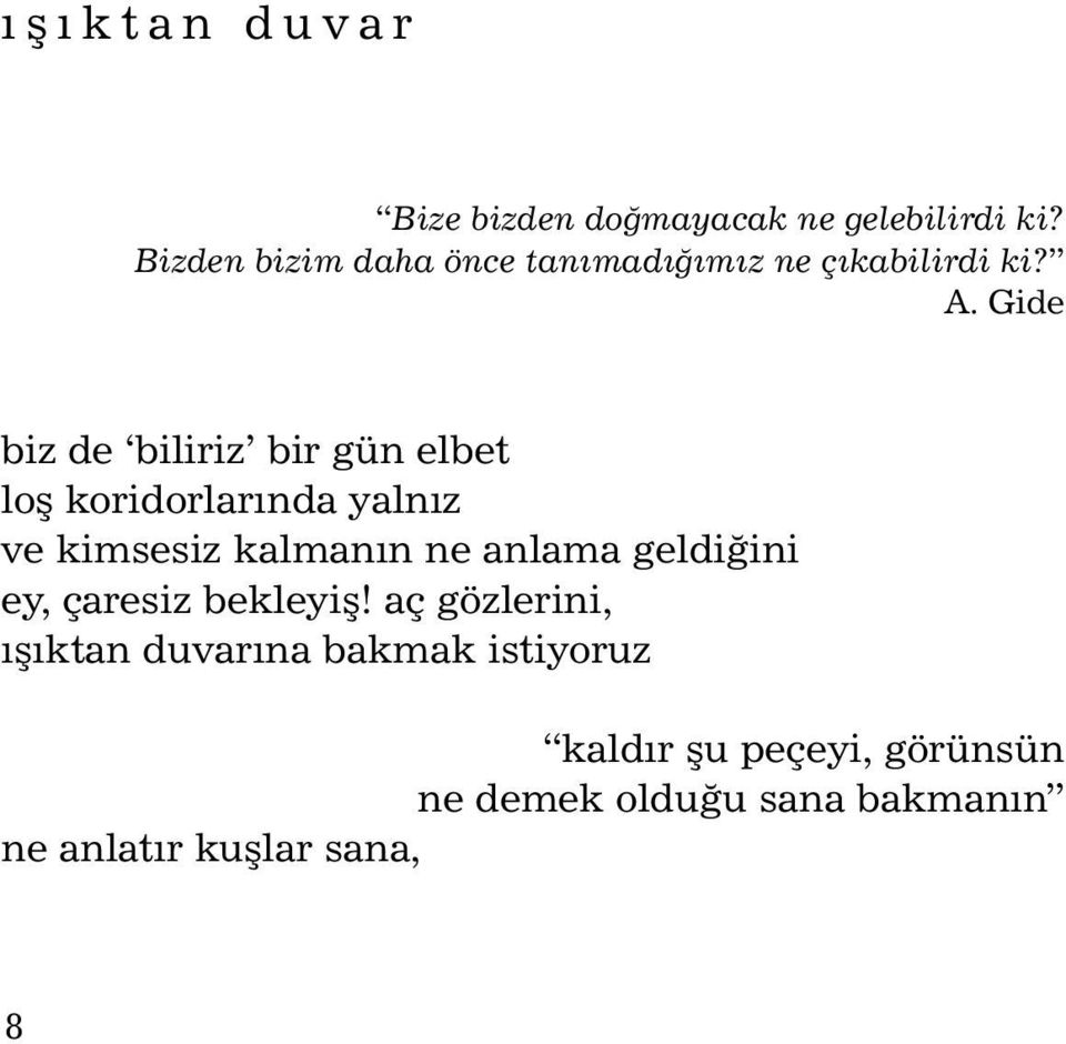 Gide biz de biliriz bir gün elbet loþ koridorlarýnda yalnýz ve kimsesiz kalmanýn ne anlama