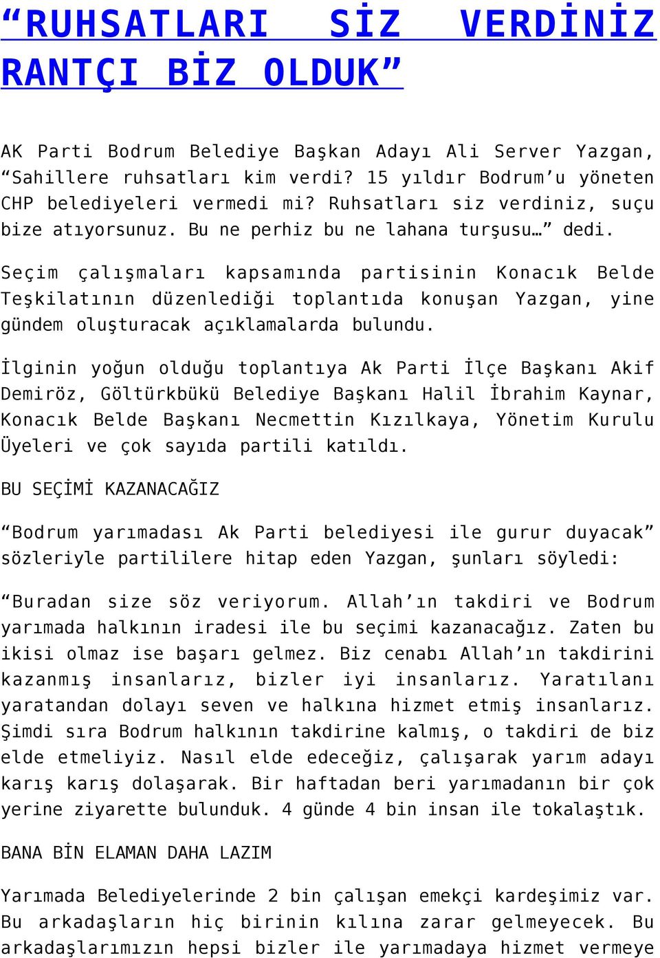 Seçim çalışmaları kapsamında partisinin Konacık Belde Teşkilatının düzenlediği toplantıda konuşan Yazgan, yine gündem oluşturacak açıklamalarda bulundu.