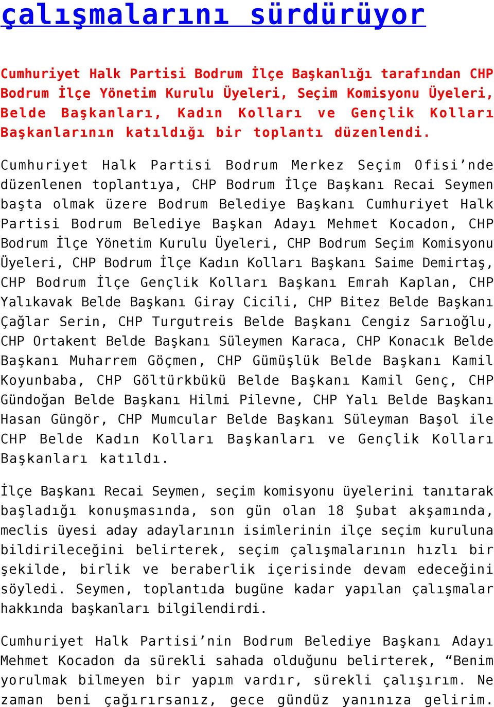 Cumhuriyet Halk Partisi Bodrum Merkez Seçim Ofisi nde düzenlenen toplantıya, CHP Bodrum İlçe Başkanı Recai Seymen başta olmak üzere Bodrum Belediye Başkanı Cumhuriyet Halk Partisi Bodrum Belediye