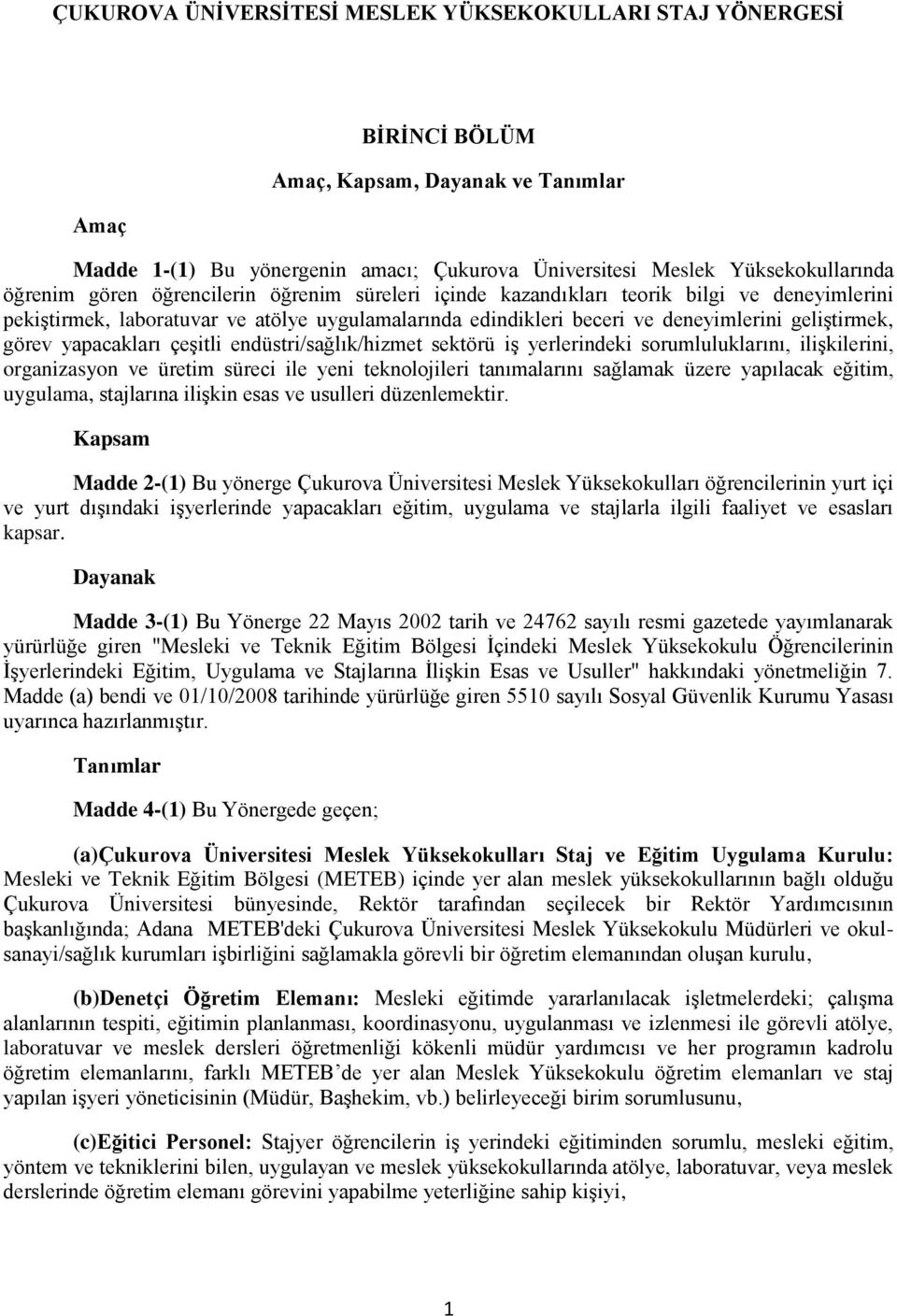 yapacakları çeşitli endüstri/sağlık/hizmet sektörü iş yerlerindeki sorumluluklarını, ilişkilerini, organizasyon ve üretim süreci ile yeni teknolojileri tanımalarını sağlamak üzere yapılacak eğitim,