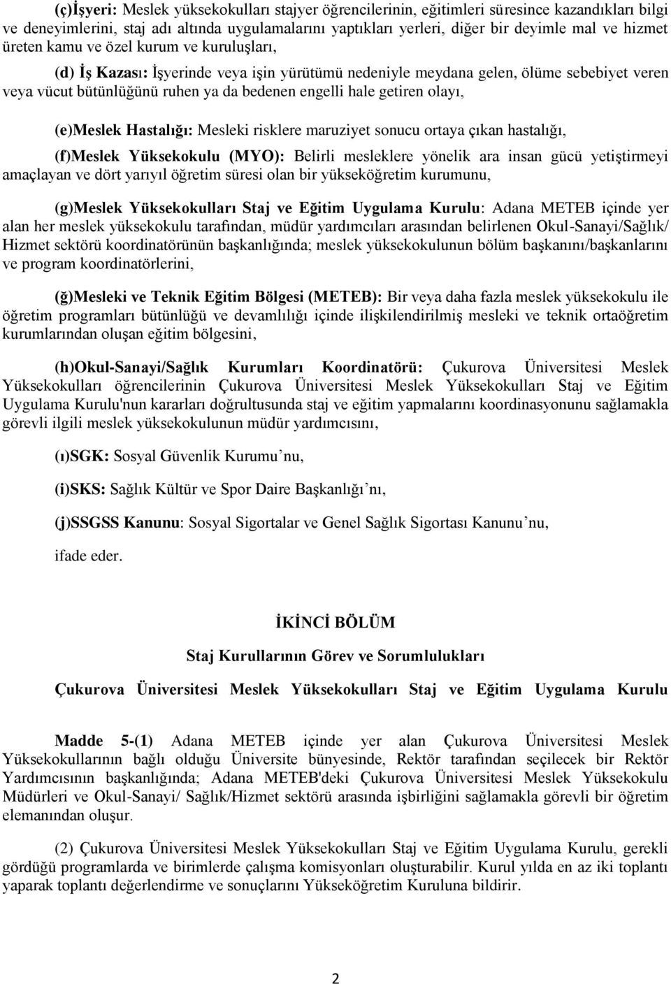 olayı, (e)meslek Hastalığı: Mesleki risklere maruziyet sonucu ortaya çıkan hastalığı, (f)meslek Yüksekokulu (): Belirli mesleklere yönelik ara insan gücü yetiştirmeyi amaçlayan ve dört yarıyıl