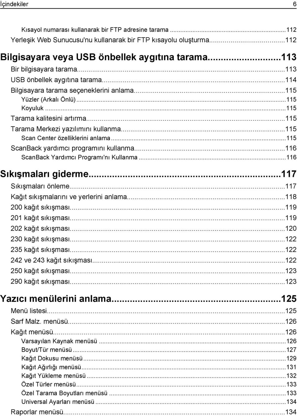 ..115 Tarama Merkezi yazılımını kullanma...115 Scan Center özelliklerini anlama...115 ScanBack yardımcı programını kullanma...116 ScanBack Yardımcı Programı'nı Kullanma...116 Sıkışmaları giderme.