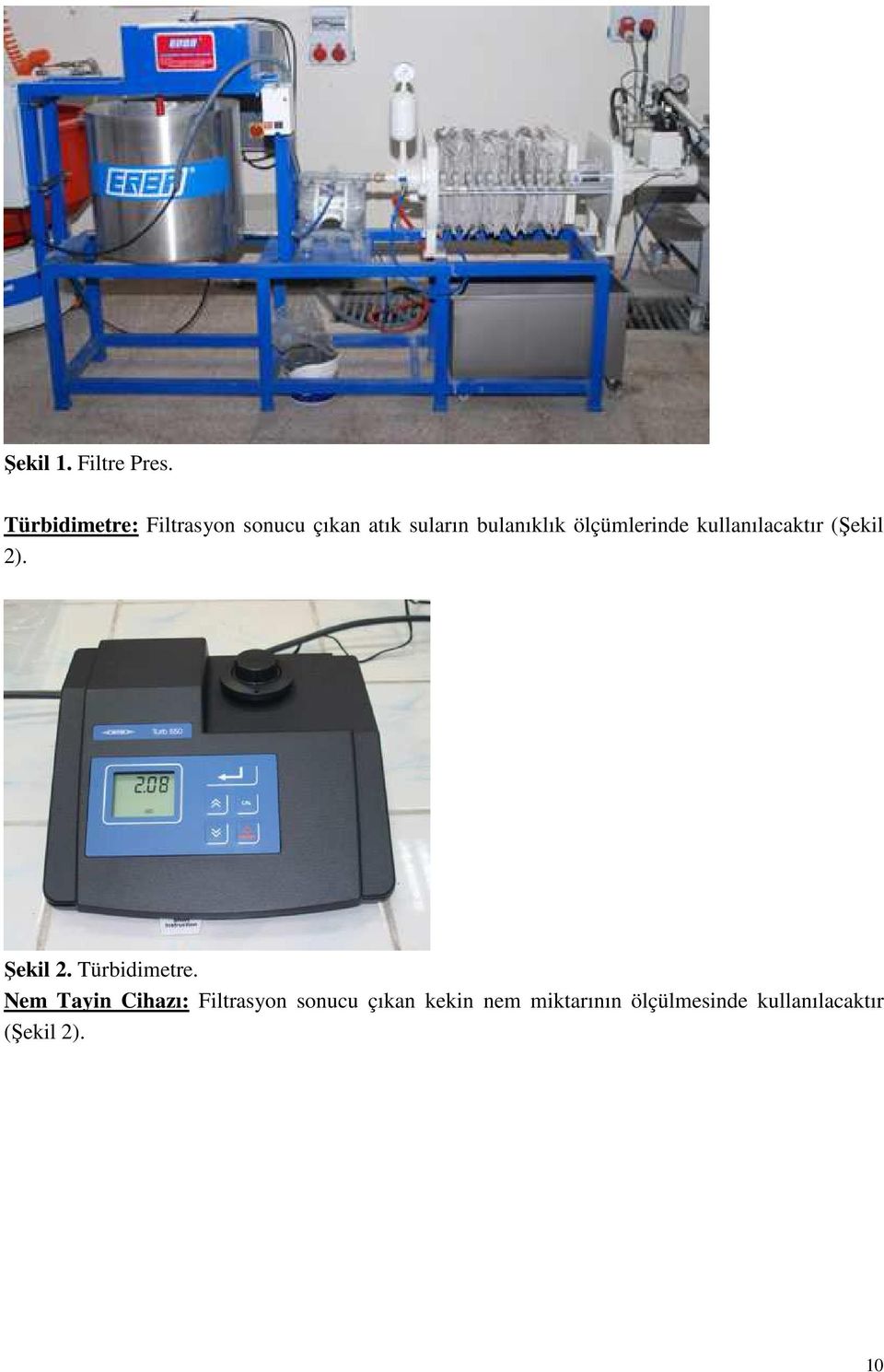 ölçümlerinde kullanılacaktır (Şekil 2). Şekil 2. Türbidimetre.