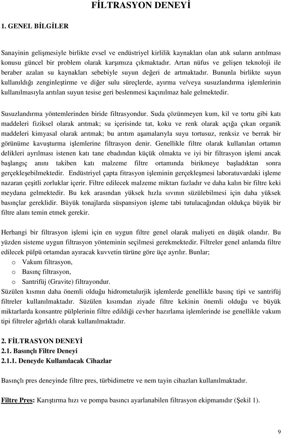 Bununla birlikte suyun kullanıldığı zenginleştirme ve diğer sulu süreçlerde, ayırma ve/veya susuzlandırma işlemlerinin kullanılmasıyla arıtılan suyun tesise geri beslenmesi kaçınılmaz hale