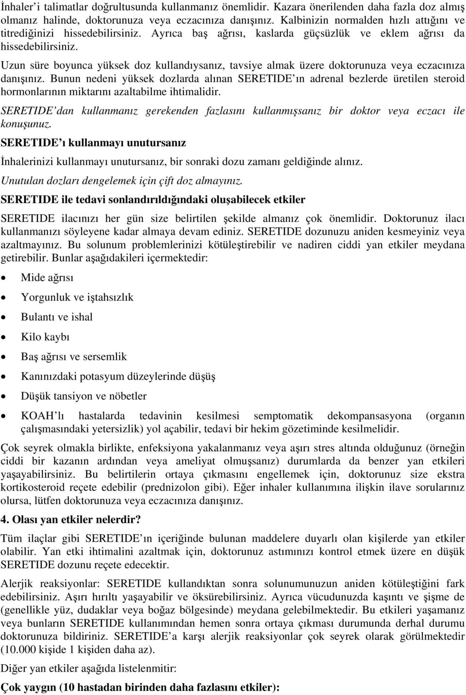 Uzun süre boyunca yüksek doz kullandıysanız, tavsiye almak üzere doktorunuza veya eczacınıza danışınız.