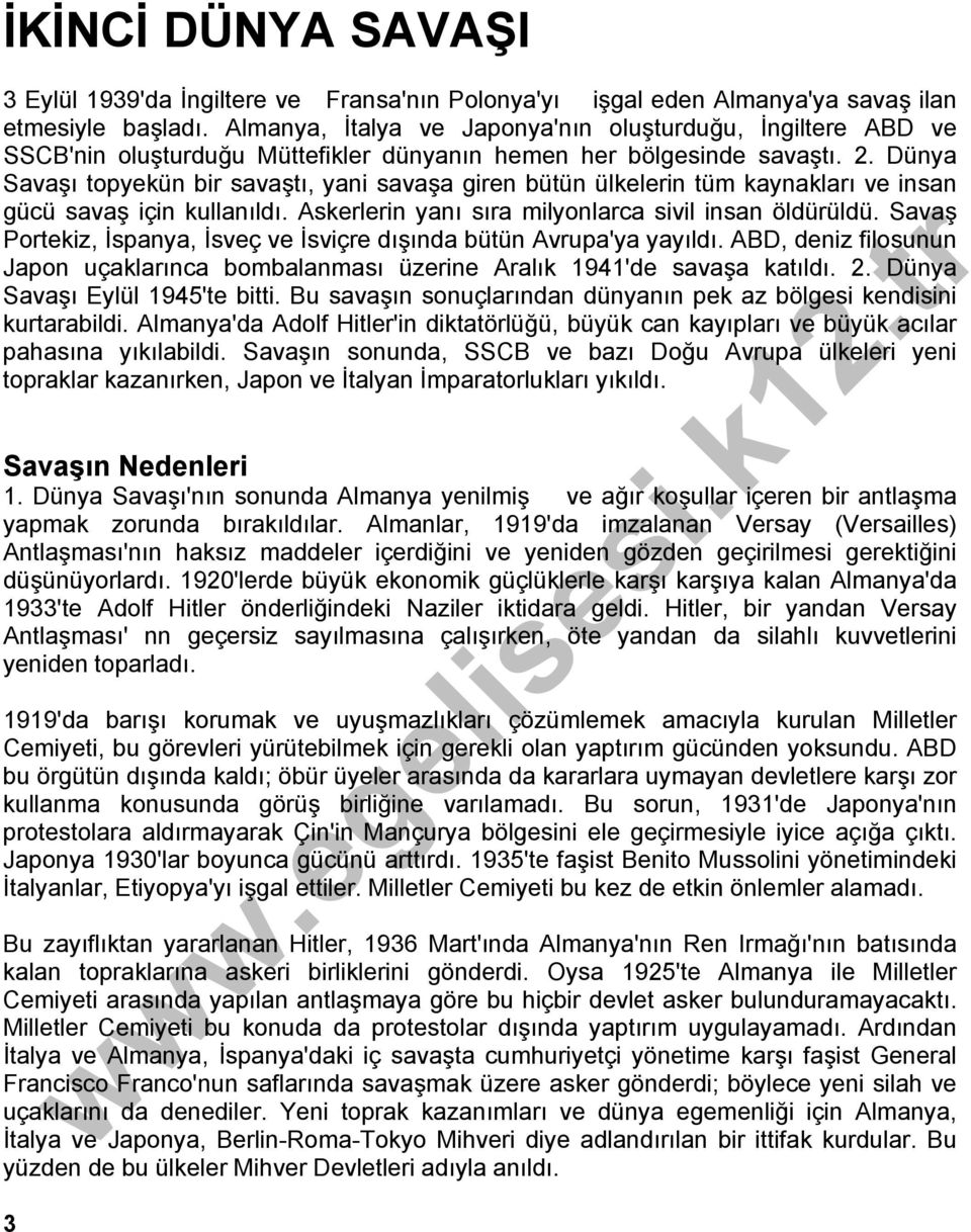 Dünya Savaşı topyekün bir savaştı, yani savaşa giren bütün ülkelerin tüm kaynakları ve insan gücü savaş için kullanıldı. Askerlerin yanı sıra milyonlarca sivil insan öldürüldü.