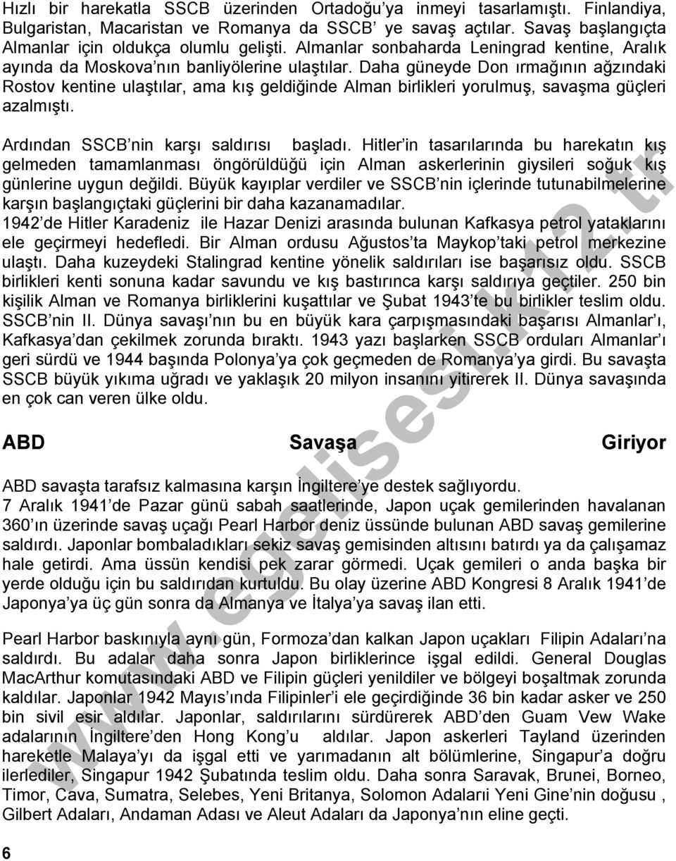 Daha güneyde Don ırmağının ağzındaki Rostov kentine ulaştılar, ama kış geldiğinde Alman birlikleri yorulmuş, savaşma güçleri azalmıştı. Ardından SSCB nin karşı saldırısı başladı.