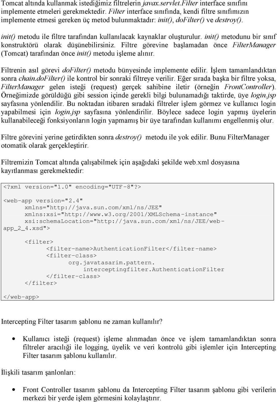 init() metodu ile filtre tarafından kullanılacak kaynaklar oluşturulur. init() metodunu bir sınıf konstruktörü olarak düşünebilirsiniz.