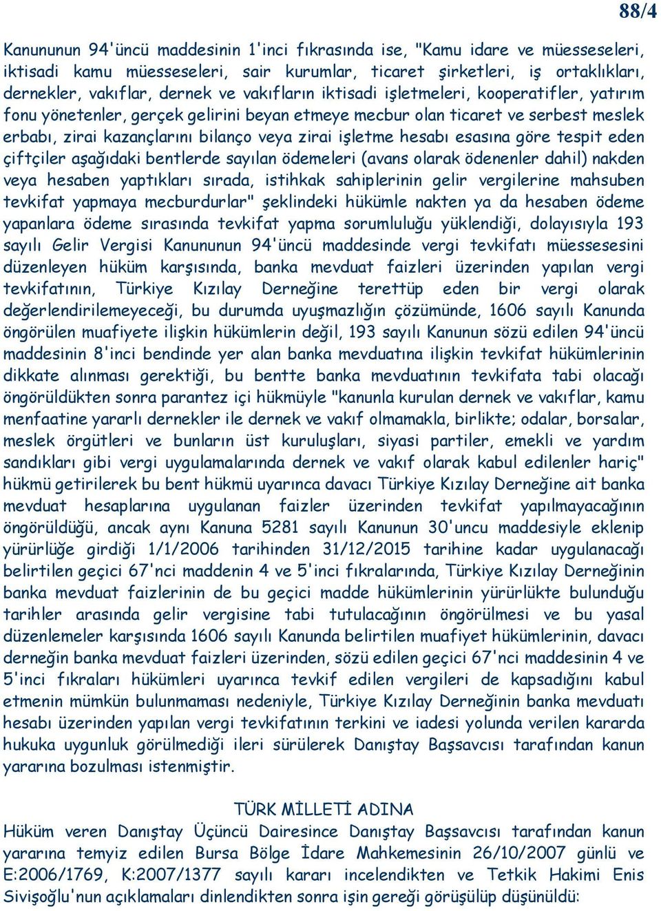 hesabı esasına göre tespit eden çiftçiler aşağıdaki bentlerde sayılan ödemeleri (avans olarak ödenenler dahil) nakden veya hesaben yaptıkları sırada, istihkak sahiplerinin gelir vergilerine mahsuben