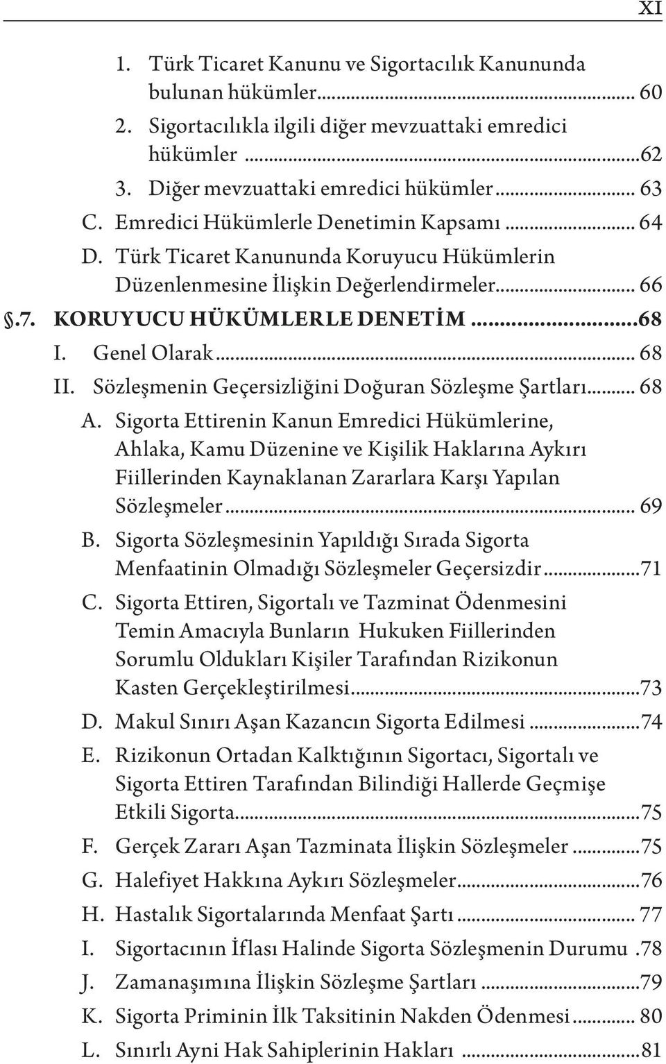 Sözleşmenin Geçersizliğini Doğuran Sözleşme Şartları... 68 A.