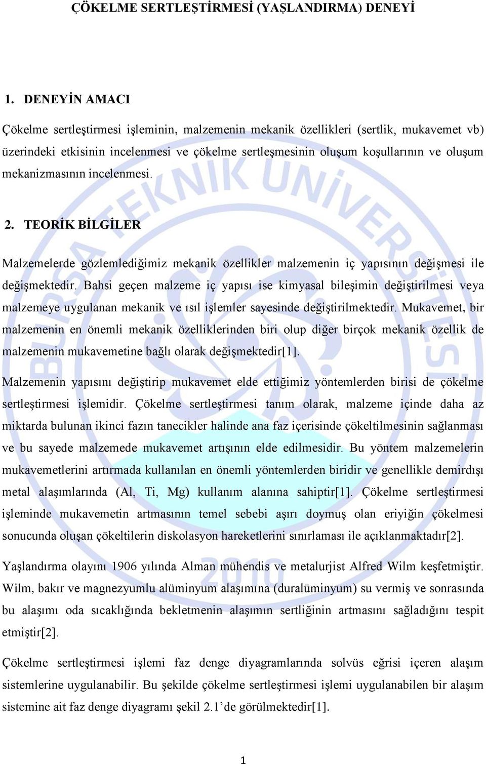 mekanizmasının incelenmesi. 2. TEORİK BİLGİLER Malzemelerde gözlemlediğimiz mekanik özellikler malzemenin iç yapısının değişmesi ile değişmektedir.