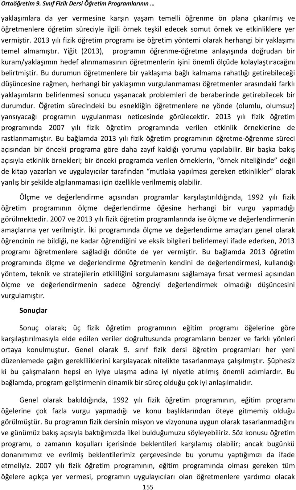 etkinliklere yer vermiştir. 2013 yılı fizik öğretim programı ise öğretim yöntemi olarak herhangi bir yaklaşımı temel almamıştır.