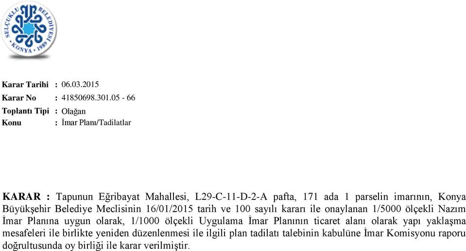Meclisinin 16/01/2015 tarih ve 100 sayılı kararı ile onaylanan 1/5000 ölçekli Nazım İmar Planına uygun olarak, 1/1000