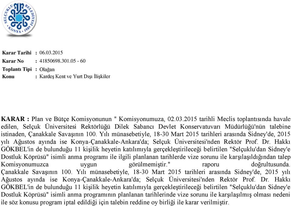 Yılı münasebetiyle, 18-30 Mart 2015 tarihleri arasında Sidney'de, 2015 yılı Ağustos ayında ise Konya-Çanakkale-Ankara'da; Selçuk Üniversitesi'nden Rektör Prof. Dr.