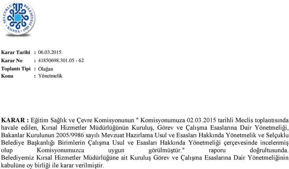 sayılı Mevzuat Hazırlama Usul ve Esasları Hakkında Yönetmelik ve Selçuklu Belediye Başkanlığı Birimlerin Çalışma Usul ve Esasları Hakkında Yönetmeliği çerçevesinde