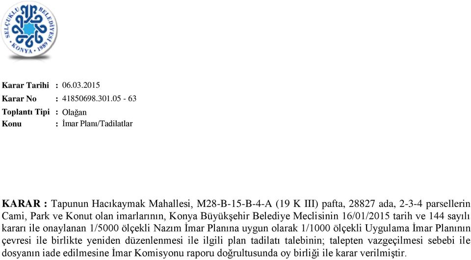 imarlarının, Konya Büyükşehir Belediye Meclisinin 16/01/2015 tarih ve 144 sayılı kararı ile onaylanan 1/5000 ölçekli Nazım İmar Planına