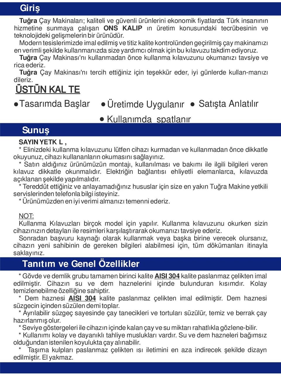 Tuğra Çay Makinası'nı kullanmadan önce kullanma kılavuzunu okumanızı tavsiye ve rica ederiz. Tuğra Çay Makinası'nı tercih ettiğiniz için teşekkür eder, iyi günlerde kullan-manızı dileriz.