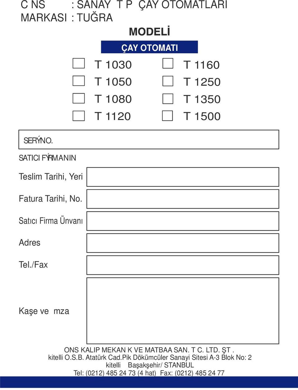 /Fax Kaşe ve İmza ONS KALIP MEKANİK VE MATBAA SAN. TİC. LTD. ŞTİ. İkitelli O.S.B. Atatürk Cad.